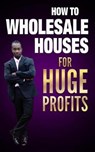 How to Wholesale Houses for Huge Profit - BRAVEBOY,  Ernie - 9781521369814