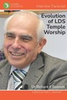 The Evolution of LDS Temple Worship: Dr Richard Bennett - Complete Interview - Rick C. Bennett - 9781521521632