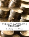The Anti-Capitalistic Mentality: with Biography - Ludwig Von Mises - 9781522735922