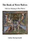 The Book of Were-Wolves: Folk-Lore Relating to Were-Wolves - Sabine Baring-Gould - 9781522985488