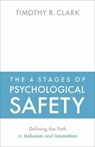 The 4 Stages of Psychological Safety - Timothy R. Clark - 9781523087686