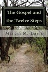 The Gospel and the Twelve Steps: Following Jesus on the Path of Recovery - Martin M. Davis - 9781523364305