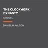 The Clockwork Dynasty - WILSON,  Daniel H. - 9781524780272
