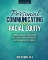Personal Communicating and Racial Equity: A Humane Technology for Developing Anti-Stereotyping Relationships with People Who Are Different from You - John Stewart - 9781524937713