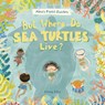 But Where Do Sea Turtles Live? - Elina Ellis - 9781525306761