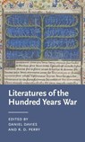 Literatures of the Hundred Years War - Daniel (Assistant Professor of English) Davies ; R. D. (Assistant Professor of English and Literary Arts) Perry - 9781526141095