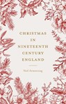 Christmas in Nineteenth-Century England - Neil Armstrong - 9781526149930