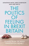 The politics of feeling in Brexit Britain - Jonathan Moss ; Emily Robinson ; Jake Watts - 9781526152510