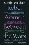 Rebel women between the wars - Sarah Lonsdale - 9781526195050