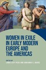 Women in exile in early modern Europe and the Americas - Linda Levy (Professor of History Emerita) Peck ; Adrianna E. (Associate Professor of History) Bakos - 9781526197931