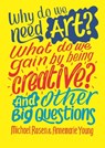 Why do we need art? What do we gain by being creative? And other big questions - Michael Rosen ; Annemarie Young - 9781526312587