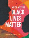 When We Say Black Lives Matter - Maxine Beneba Clarke - 9781526363985
