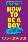 How to Be a Boy - Dr Ranj Singh - 9781526364975