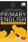 Primary English: Knowledge and Understanding - Jane A Medwell ; David Wray ; George E Moore ; Vivienne Griffiths - 9781526402974