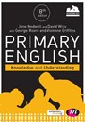 Primary English: Knowledge and Understanding - MEDWELL,  Jane A ; Wray, David ; Moore, George E ; Griffiths, Vivienne - 9781526402981