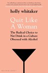 Quit Like a Woman - Holly Glenn Whitaker - 9781526612250