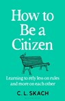 How to Be a Citizen - C.L. Skach - 9781526655202