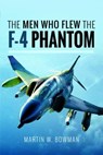 The Men Who Flew the Phantom F-4 - Martin W. Bowman - 9781526705846