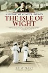 A History of Women's Lives on the Isle of Wight - Daisy Plant - 9781526720290