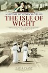 A History of Women's Lives on the Isle of Wight - Daisy Plant - 9781526720313