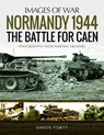 Normandy 1944: The Battle for Caen - Simon Forty - 9781526723758