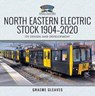 North Eastern Electric Stock, 1904–2020 - Graeme Gleaves - 9781526740359