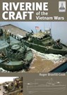 Riverine Craft of the Vietnam Wars - Roger Branfill-Cook - 9781526749079
