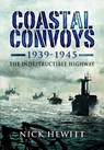 Coastal Convoys 1939-1945 - Nick Hewitt - 9781526752543