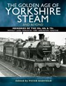 The Golden Age of Yorkshire Steam and Beyond - Peter Hadfield - 9781526765888