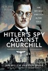 Hitler's Spy Against Churchill - Jan-Willem van den Braak - 9781526768773