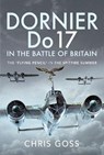 Dornier Do 17 in the Battle of Britain - Chris Goss - 9781526781208