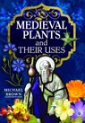 Medieval Plants and their Uses - Michael Brown - 9781526794581