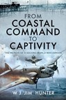 From Coastal Command to Captivity - Allan Hunter - 9781526796929