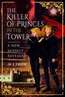 The Killer of the Princes in the Tower - M J Trow - 9781526797216