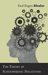 The Theory of Schizophrenic Negativism - Paul Eugen Bleuler - 9781528703727