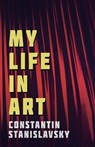 My Life in Art - Translated from the Russian by J. J. Robbins - With Illustrations - STANISLAVSKY,  Constantin - 9781528705837