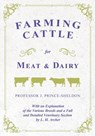 Farming Cattle for Meat and Dairy - With an Explanation of the Various Breeds and a Full and Detailed Veterinary Section by L. H. Archer - Various. ; J. Prince-Sheldon - 9781528707923