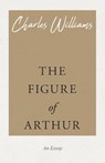 The Figure of Arthur - Charles (University of Washington Tacoma) Williams - 9781528708500