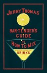 Jerry Thomas' The Bar-Tender's Guide; or, How to Mix All Kinds of Plain and Fancy Drinks - Jerry Thomas - 9781528723350