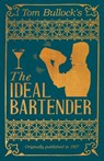Tom Bullock's the Ideal Bartender: A Reprint of the 1917 Edition - Tom Bullock - 9781528723374