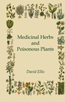Medicinal Herbs and Poisonous Plants - David Ellis - 9781528771917