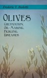 Olives - Cultivation, Oil-Making, Pickling, Diseases - Frederic T. Bioletti ; Geo E. Colby - 9781528772273