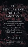 The Devils and Evil Spirits of Babylonia, Being Babylonian and Assyrian Incantations Against the Demons, Ghouls, Vampires, Hobgoblins, Ghosts, and Kindred Evil Spirits, Which Attack Mankind. Volume I - THOMPSON,  R. Campbell - 9781528772761