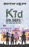 Kid Soldiers: Toy Guns and Victory - Peter Riley - 9781528907682