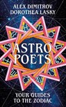 Astro Poets: Your Guides to the Zodiac - Dorothea Lasky ; Alex Dimitrov - 9781529029963