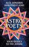 Astro Poets: Your Guides to the Zodiac - Dorothea Lasky ; Alex Dimitrov - 9781529029963