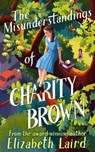 The Misunderstandings of Charity Brown - LAIRD,  Elizabeth - 9781529075649