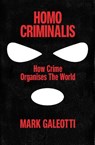 Homo Criminalis - Mark Galeotti - 9781529148237