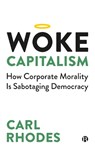 Woke Capitalism - Carl (University of Technology Sydney.) Rhodes - 9781529211672