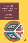 Feminist Conversations on Peace - Sarah (London School of Economics) Smith ; Keina (London School of Economics) Yoshida - 9781529222050